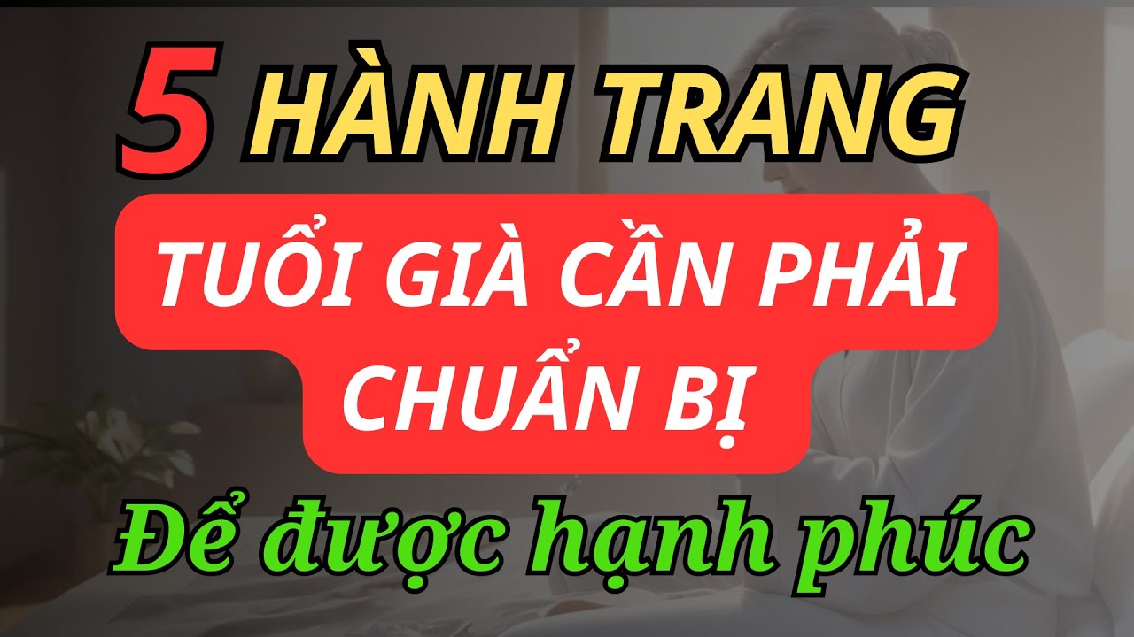 Tuổi già hãy chuẩn bị 5 hành trang này