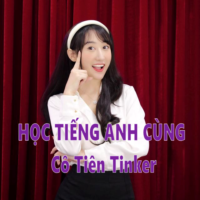 HỌC TIẾNG ANH VỚI ( Cô Tiên Tinker )
