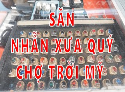 SĂN NHẪN QUÝ HIẾM TẠI CHỢ TRỜI MỸ